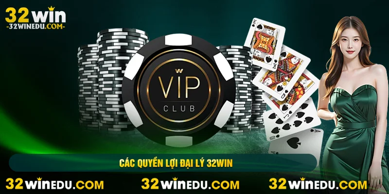 Các quyền lợi đại lý 32Win