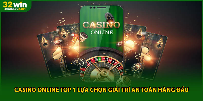 Casino Online Top 1 Lựa Chọn Giải Trí An Toàn Hàng Đầu